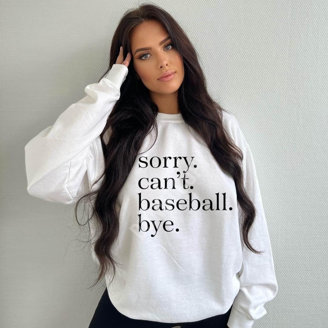 Sorry Can’t Baseball Bye (Pick your crewneck color)