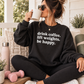 Drink Coffee Lift Weight Be Happy Crewneck