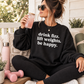 Drink Fizz Lift Weight Be Happy Crewneck